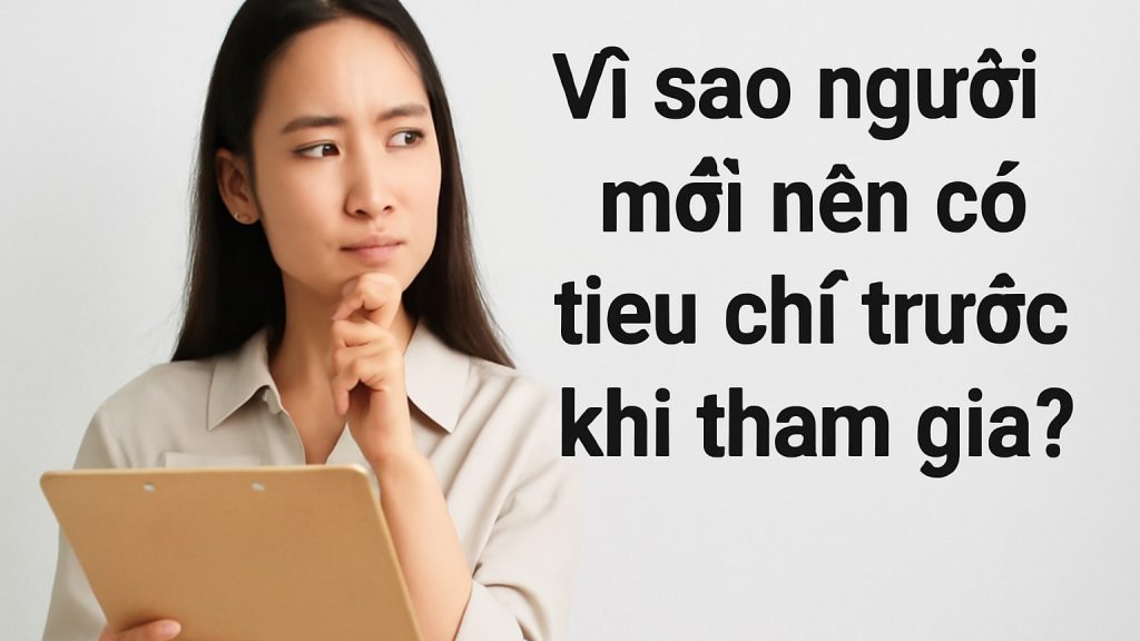 Vì sao người mới nên có tiêu chí trước khi tham gia? Minh họa: Vì sao người mới nên có tiêu chí trước khi tham gia?