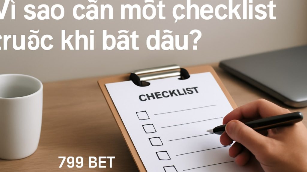 Vì sao cần một checklist trước khi bắt đầu? Minh họa: Vì sao cần một checklist trước khi bắt đầu?
