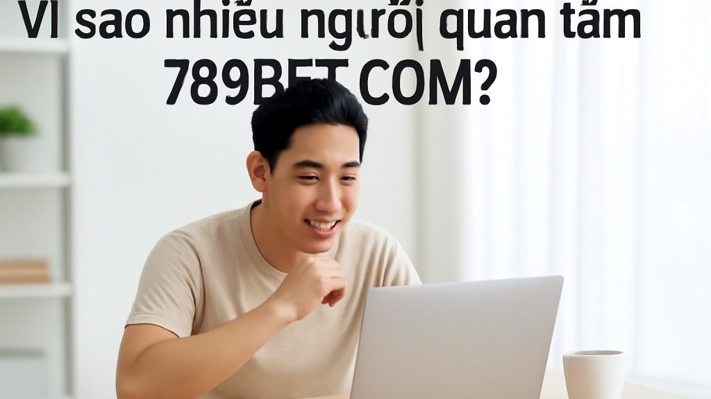 Vì sao nhiều người quan tâm 789bet com? Minh họa: Vì sao nhiều người quan tâm 789bet com?
